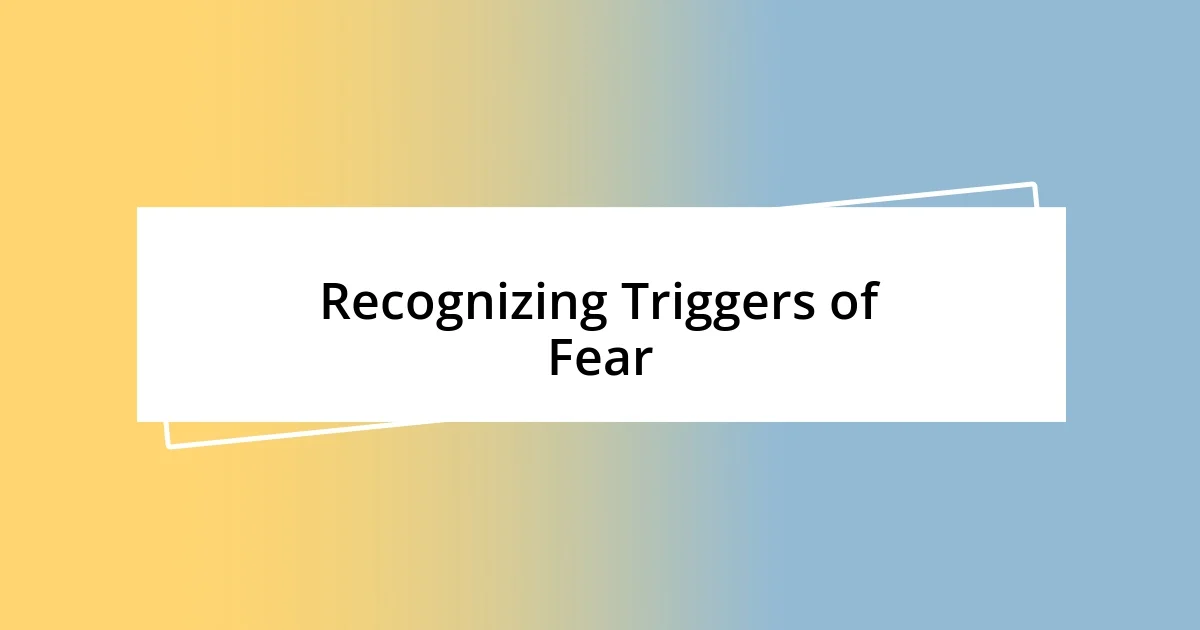 Recognizing Triggers of Fear