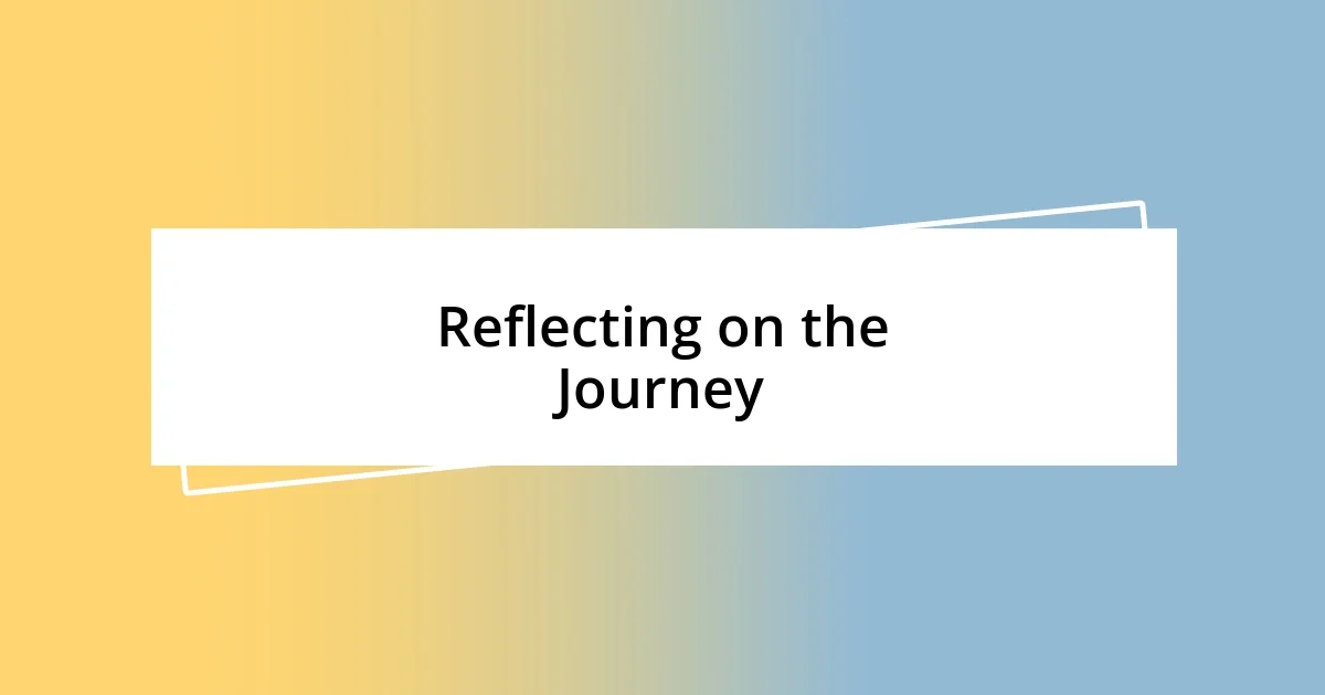 Reflecting on the Journey