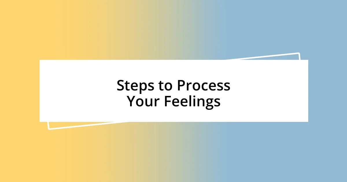 Steps to Process Your Feelings