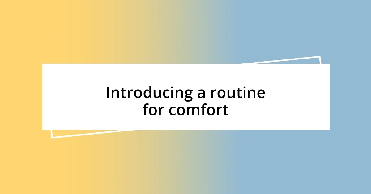 Introducing a routine for comfort