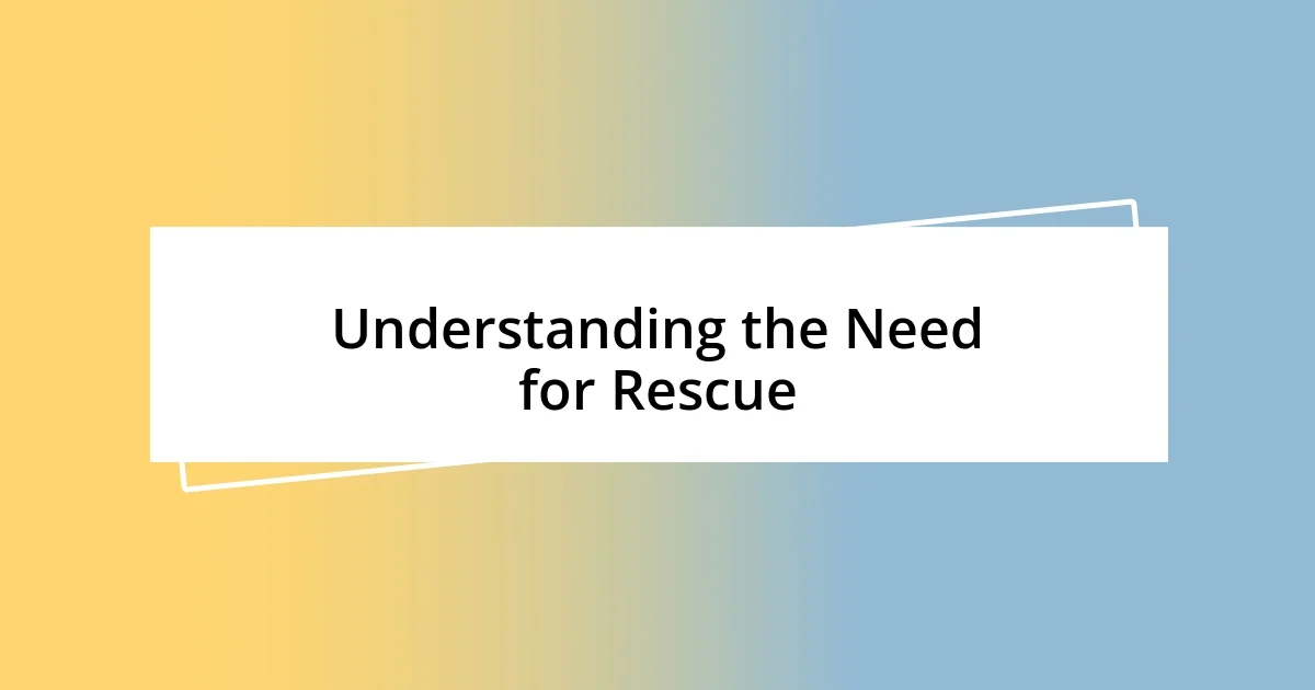 Understanding the Need for Rescue