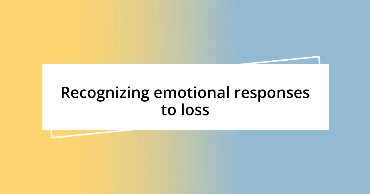 Recognizing emotional responses to loss