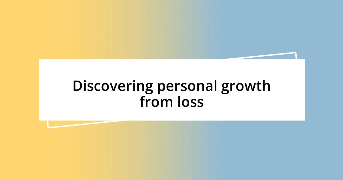 Discovering personal growth from loss