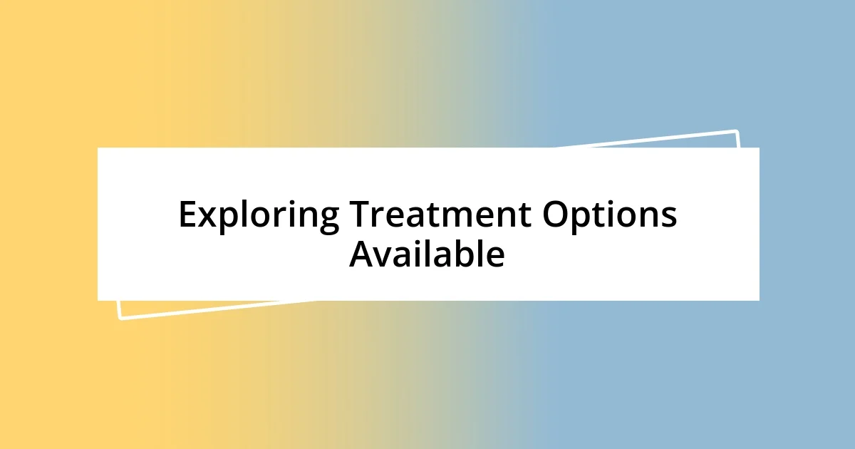 Exploring Treatment Options Available