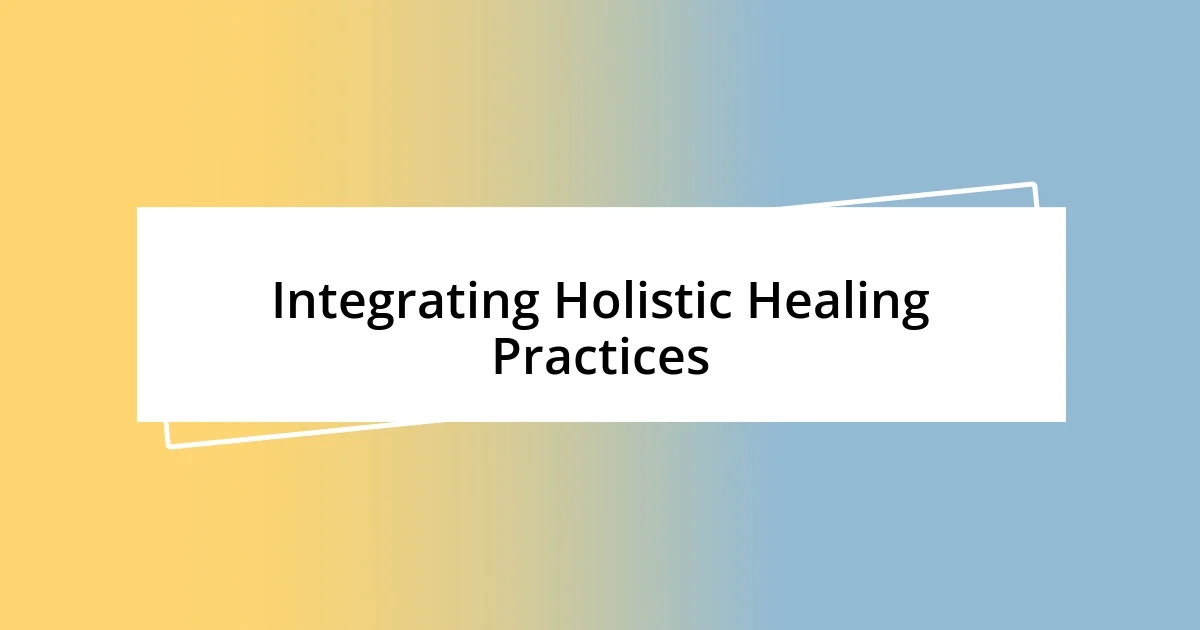 Integrating Holistic Healing Practices