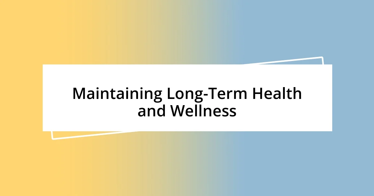 Maintaining Long-Term Health and Wellness