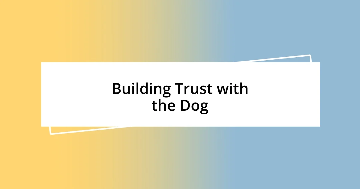 Building Trust with the Dog