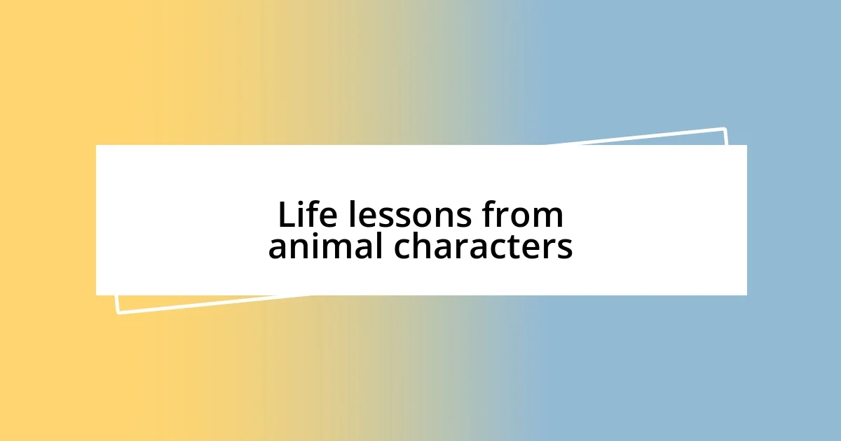 Life lessons from animal characters