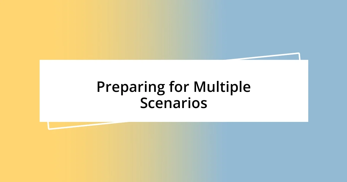 Preparing for Multiple Scenarios