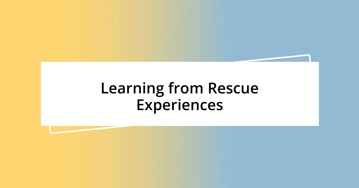 Learning from Rescue Experiences