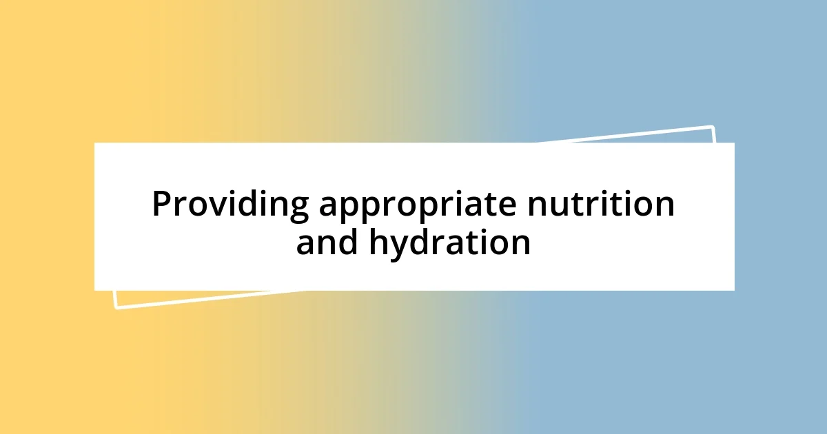 Providing appropriate nutrition and hydration