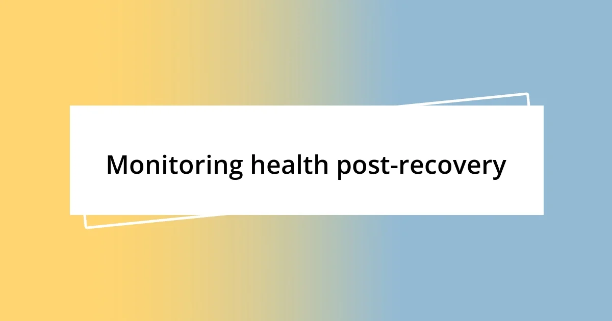 Monitoring health post-recovery