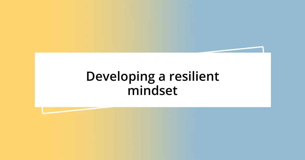 Developing a resilient mindset