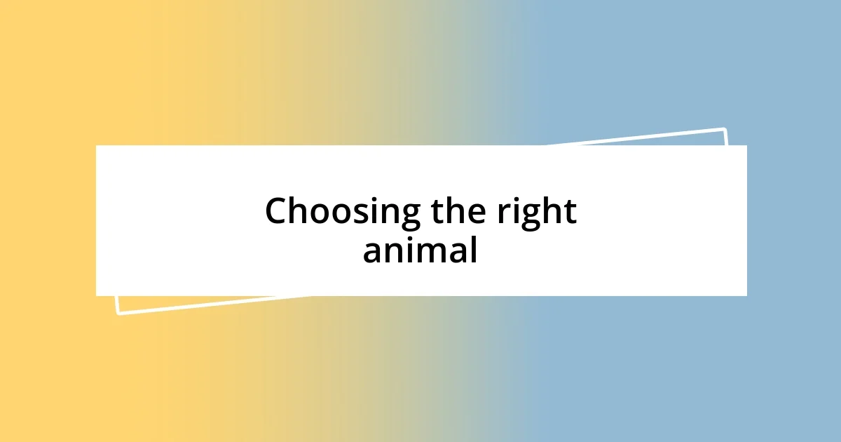 Choosing the right animal