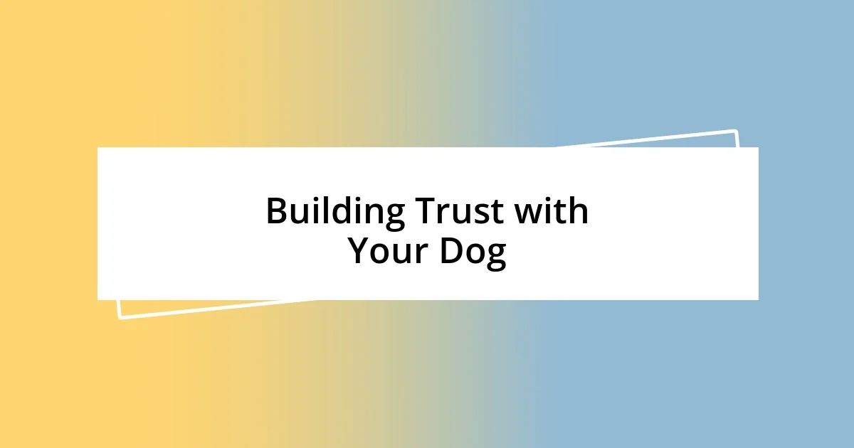 Building Trust with Your Dog