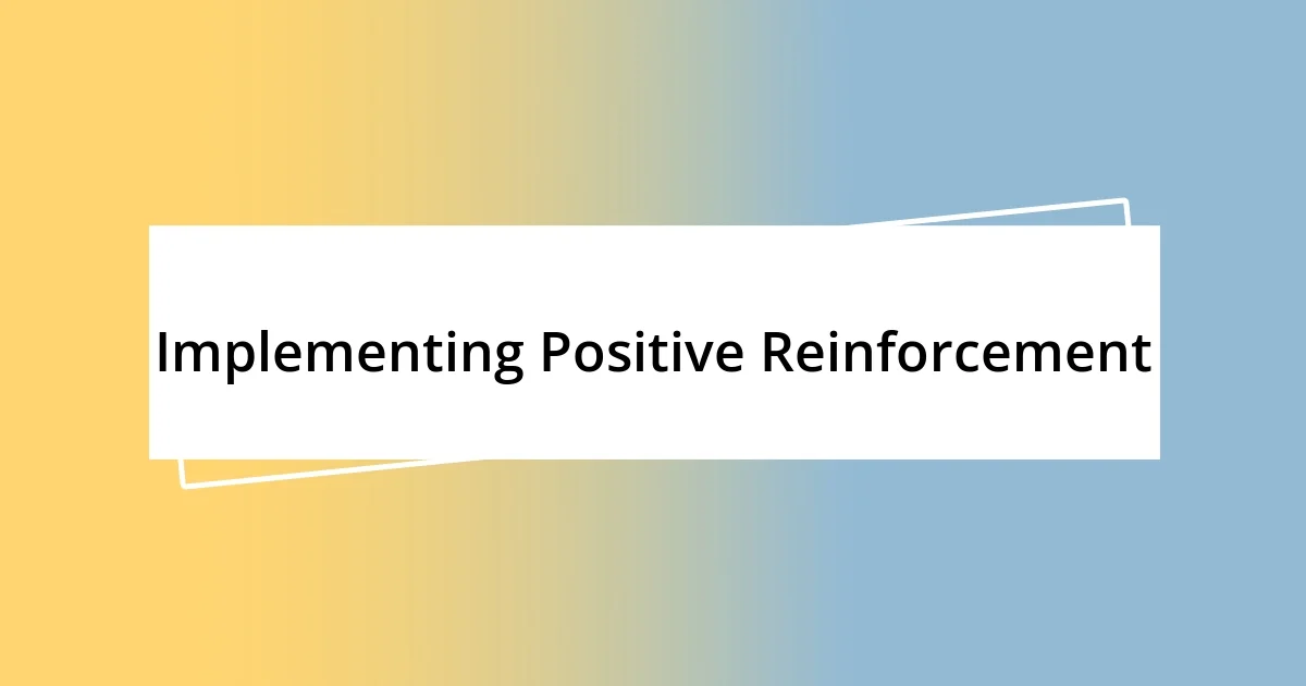 Implementing Positive Reinforcement