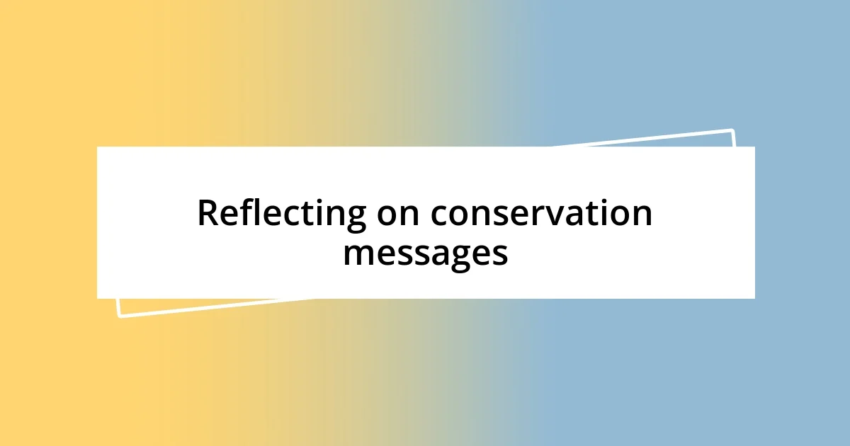 Reflecting on conservation messages