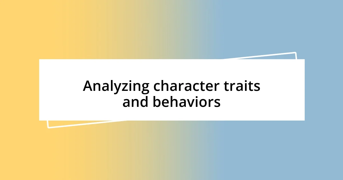 Analyzing character traits and behaviors