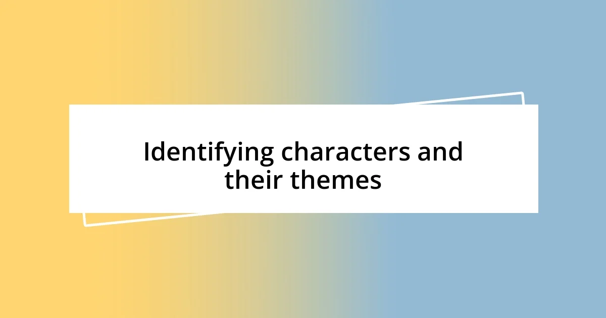 Identifying characters and their themes