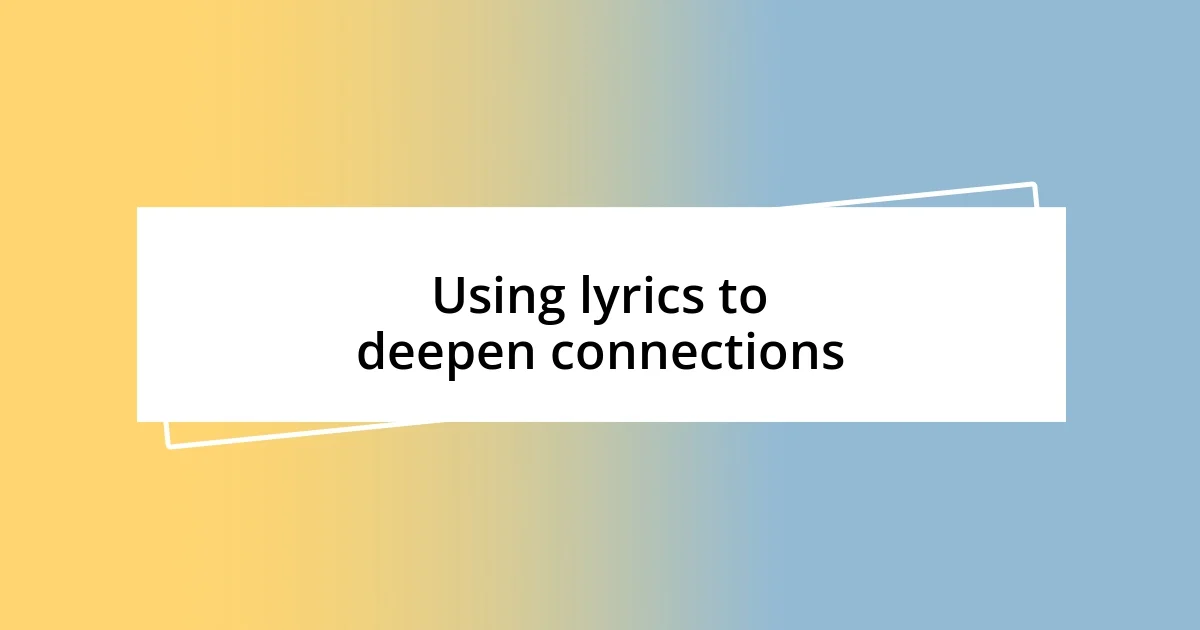 Using lyrics to deepen connections