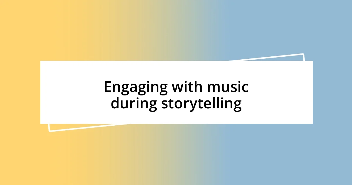 Engaging with music during storytelling