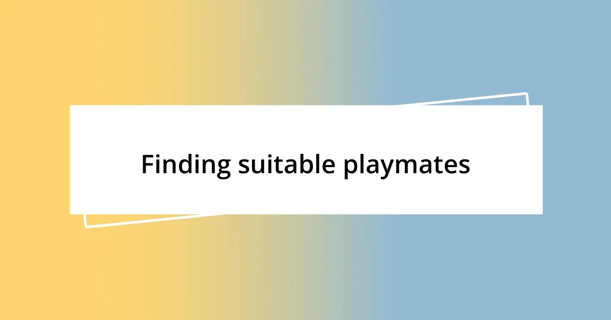 Finding suitable playmates