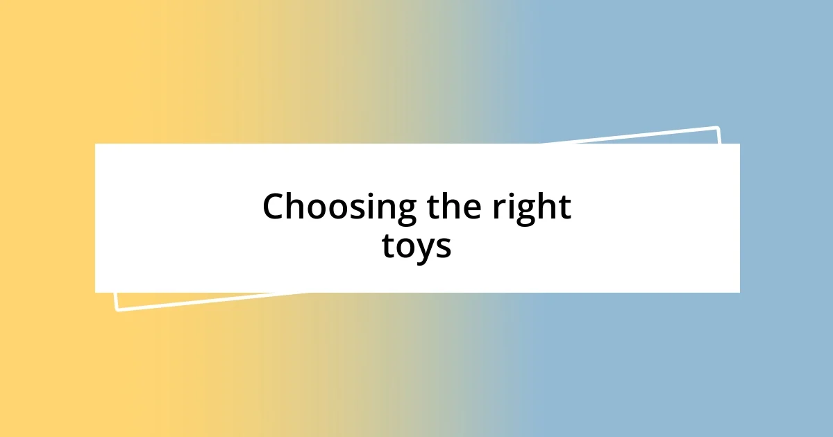 Choosing the right toys