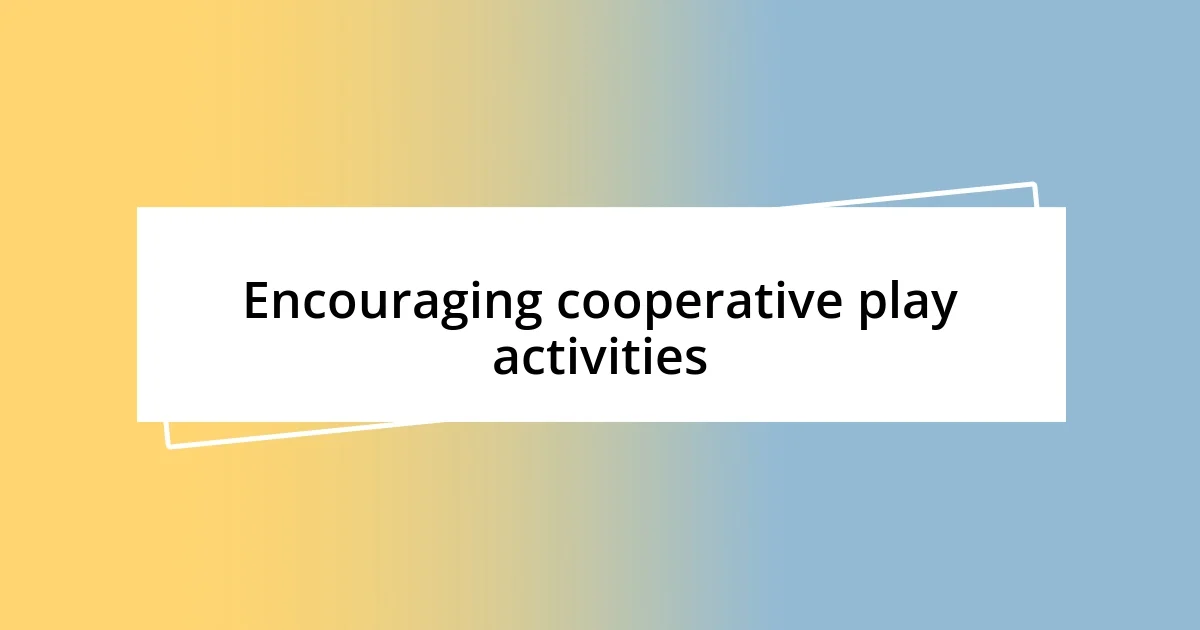 Encouraging cooperative play activities