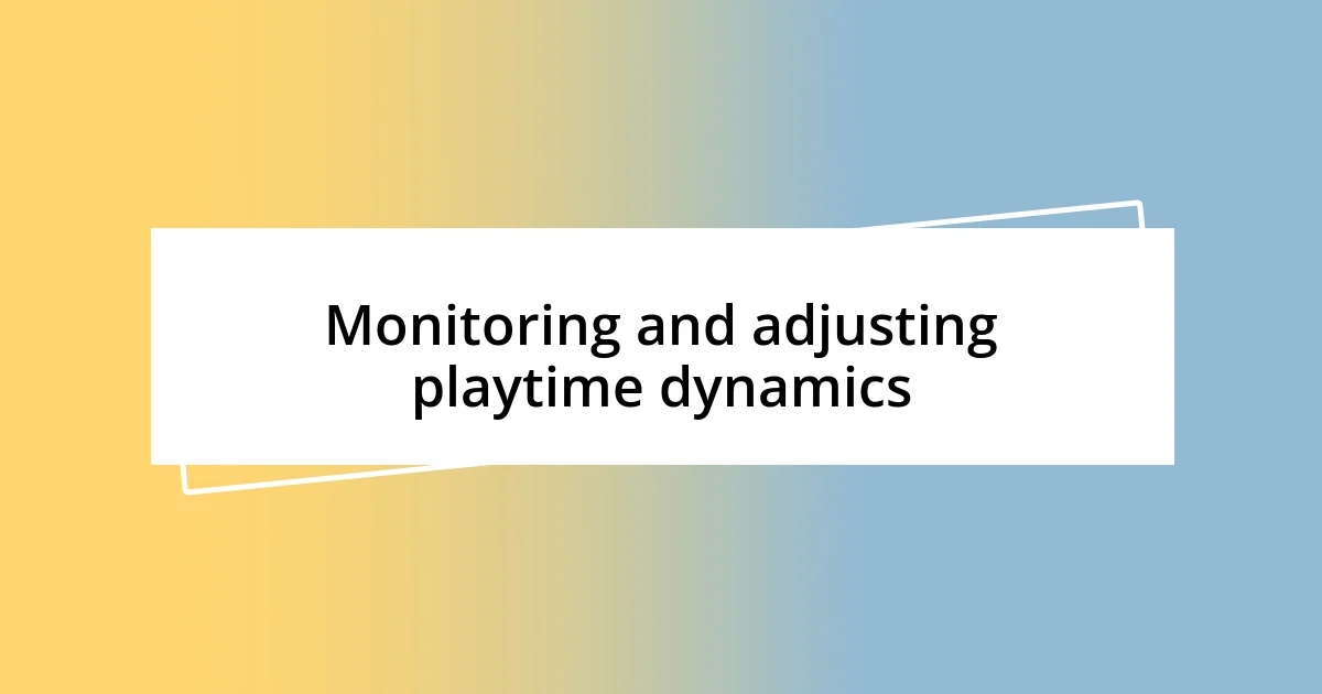 Monitoring and adjusting playtime dynamics