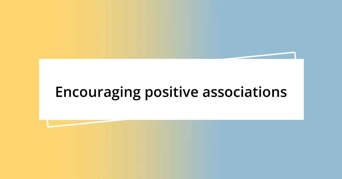 Encouraging positive associations