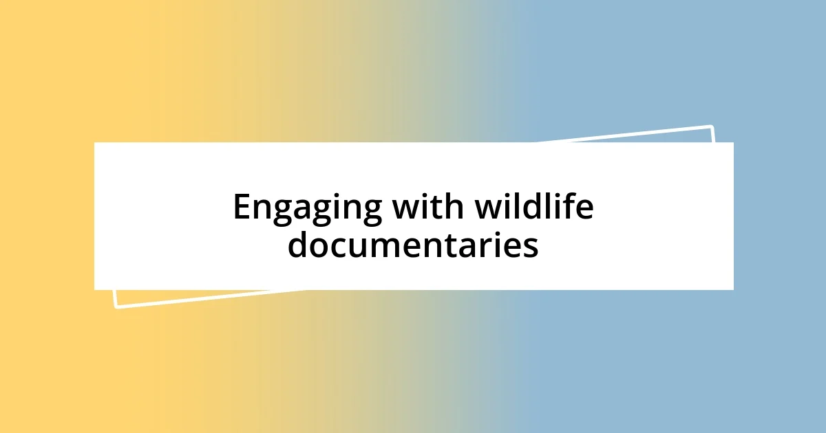 Engaging with wildlife documentaries