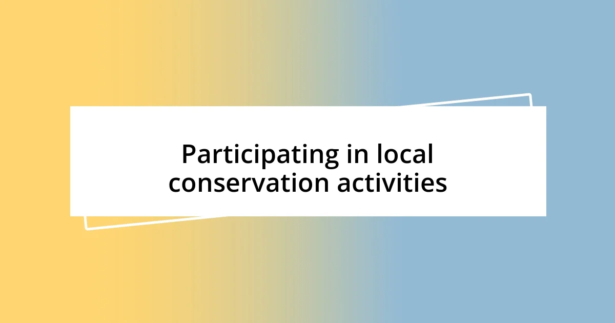 Participating in local conservation activities