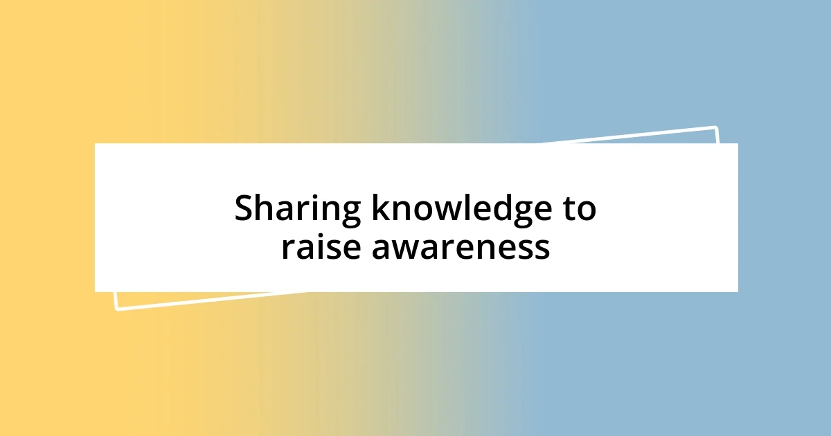 Sharing knowledge to raise awareness