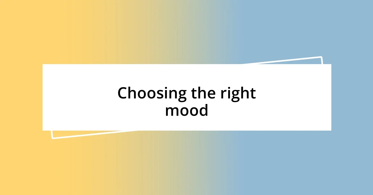 Choosing the right mood