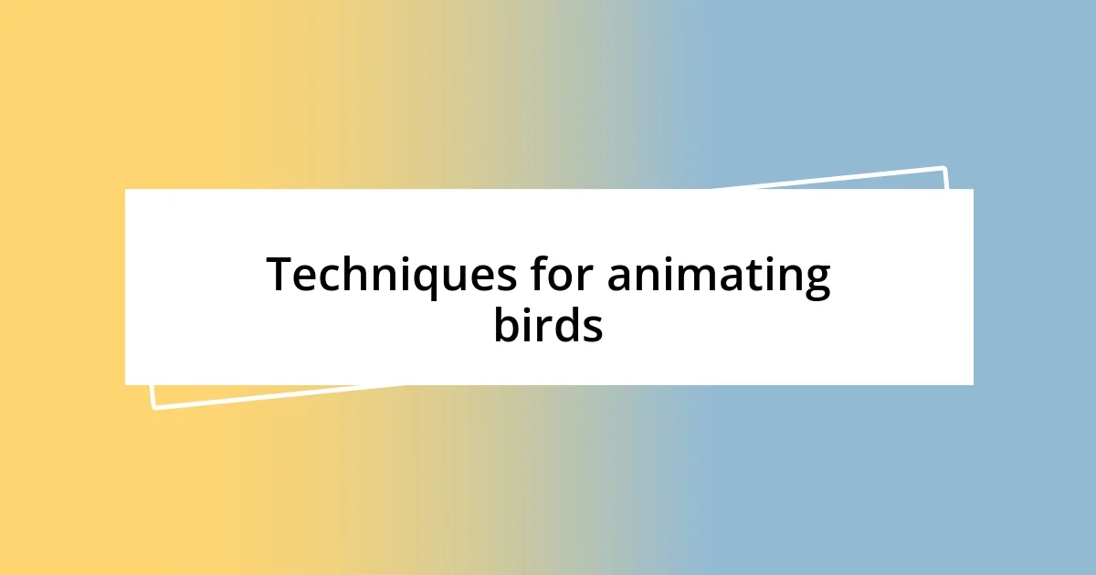 Techniques for animating birds