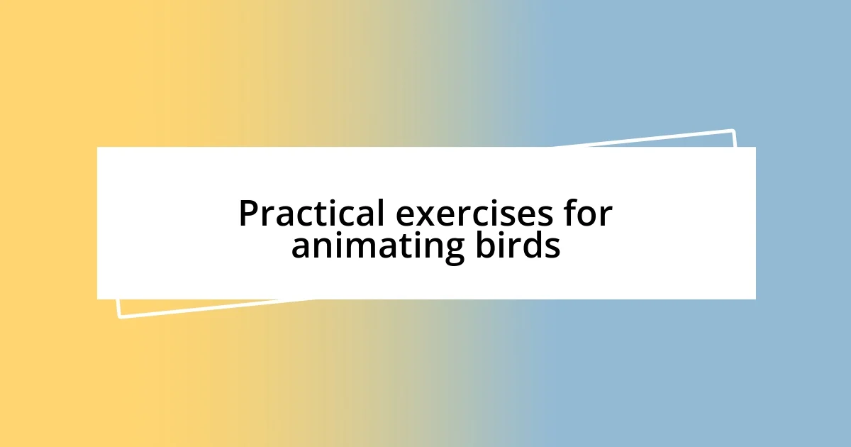 Practical exercises for animating birds