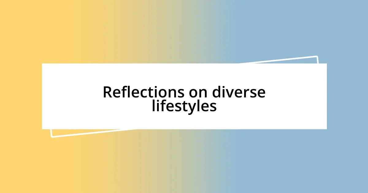 Reflections on diverse lifestyles