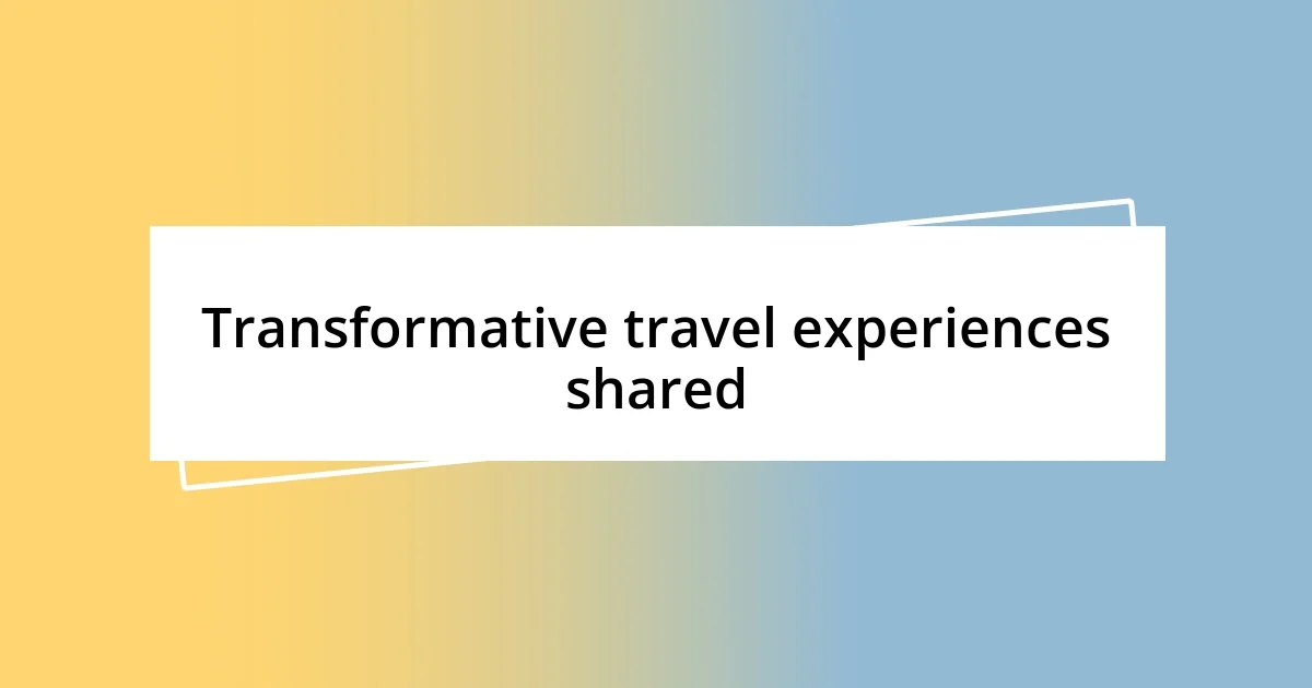 Transformative travel experiences shared