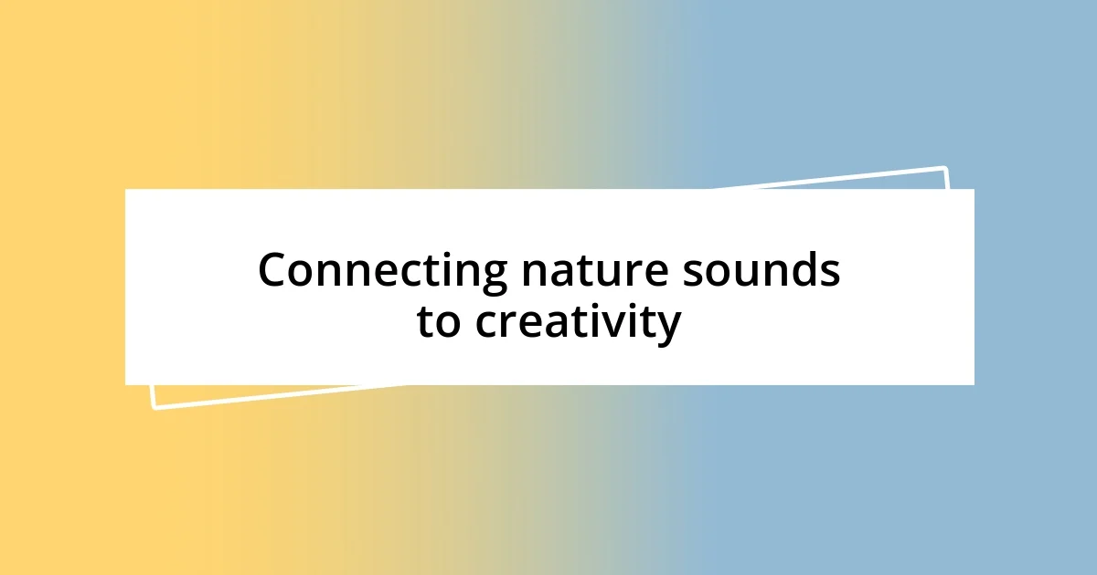 Connecting nature sounds to creativity