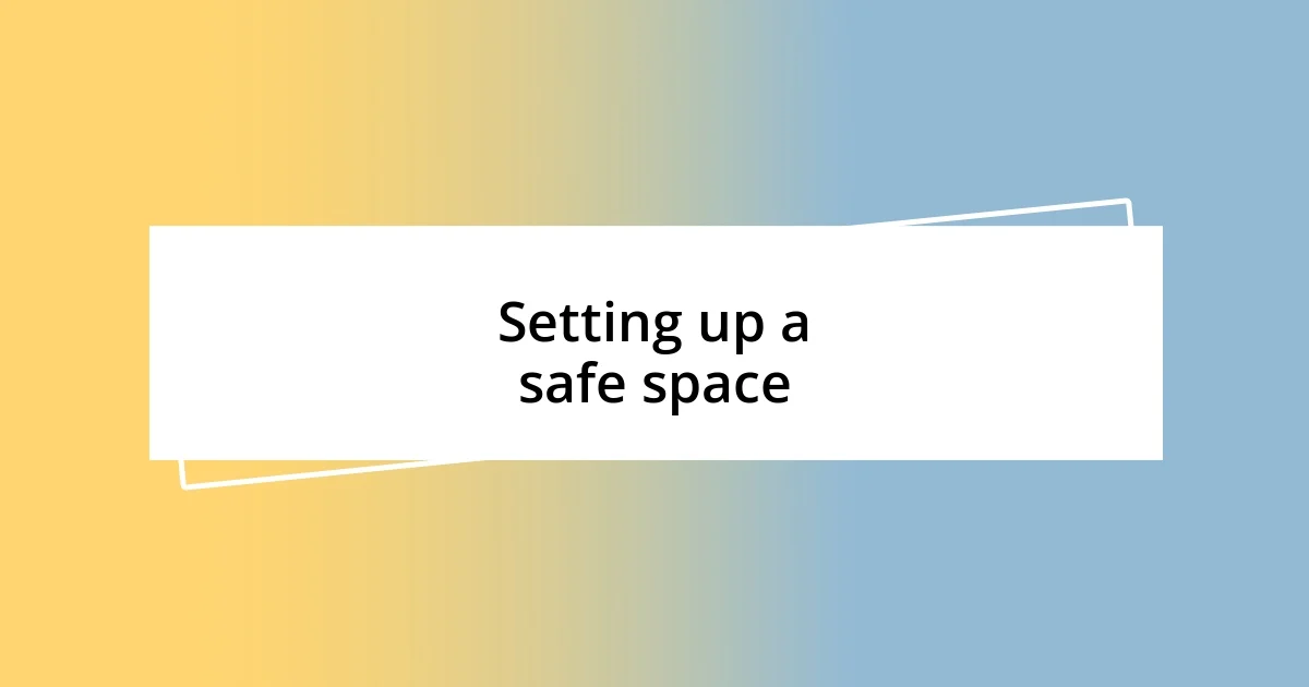 Setting up a safe space