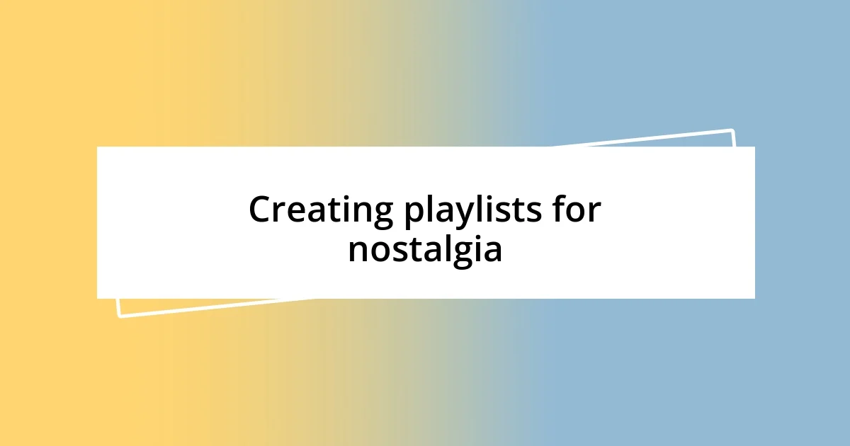 Creating playlists for nostalgia