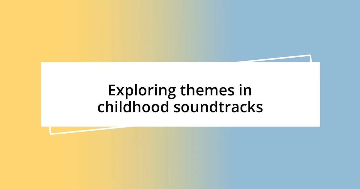 Exploring themes in childhood soundtracks