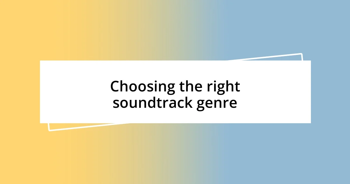 Choosing the right soundtrack genre