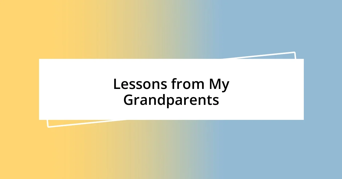 Lessons from My Grandparents