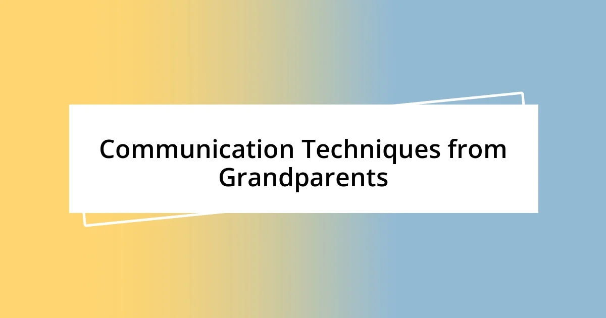 Communication Techniques from Grandparents