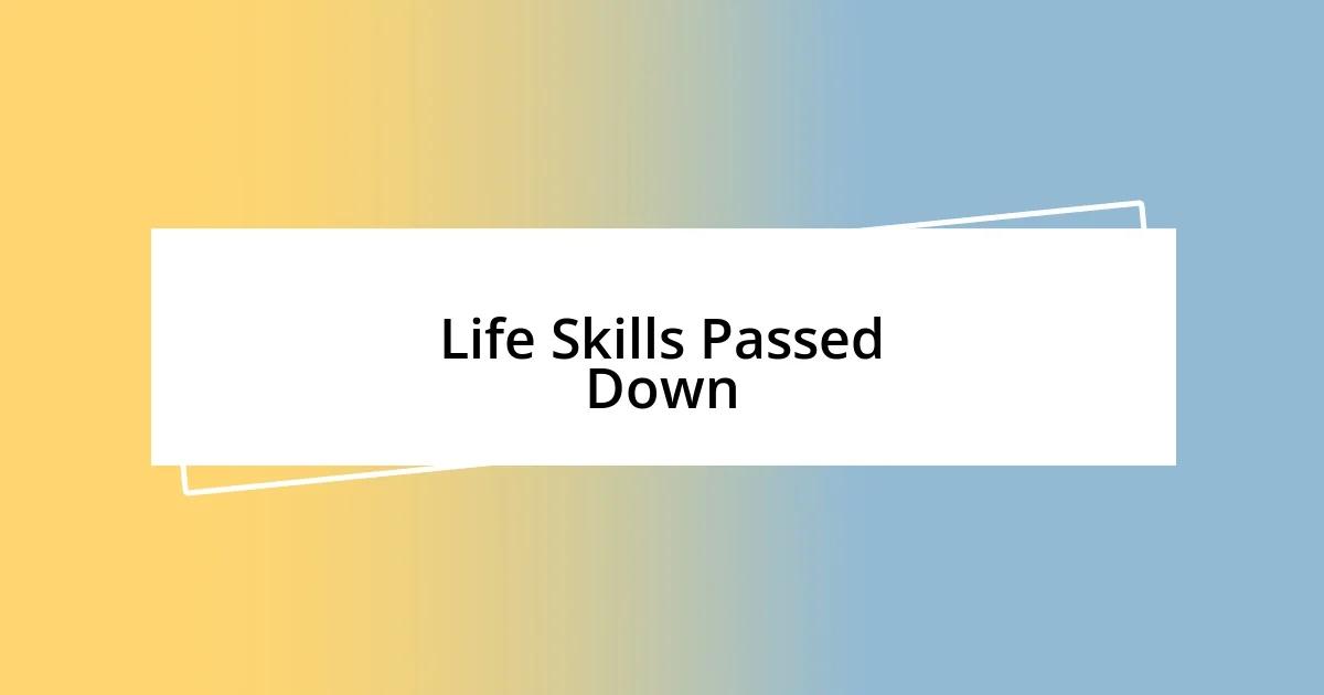 Life Skills Passed Down