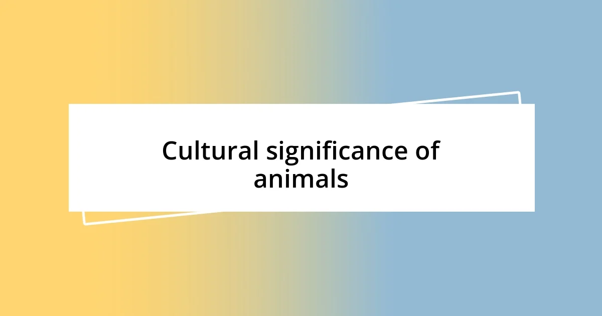 Cultural significance of animals