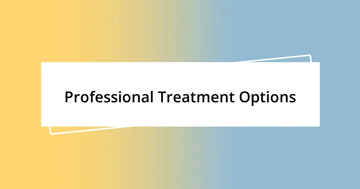 Professional Treatment Options