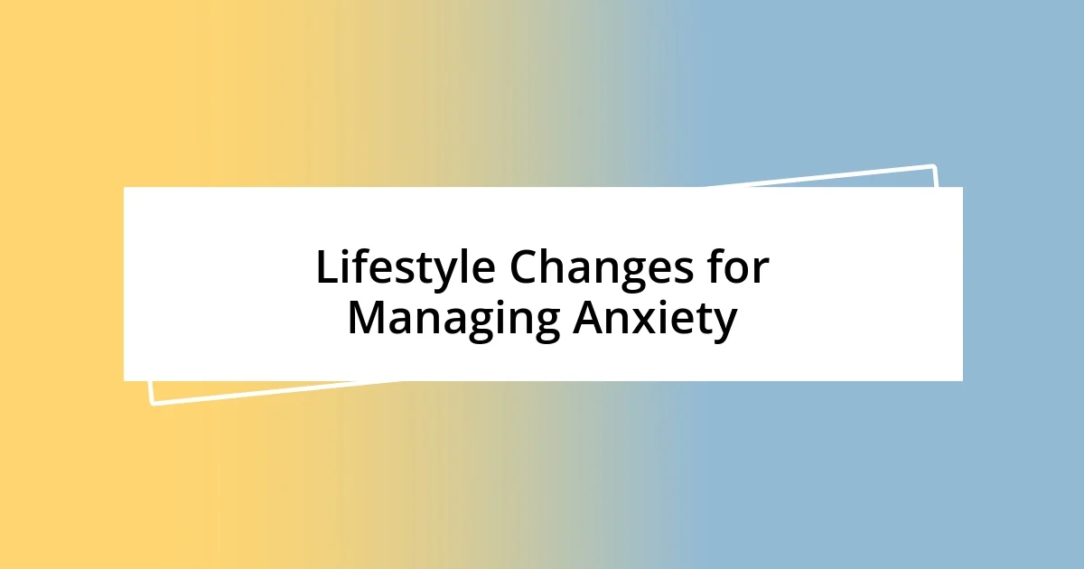 Lifestyle Changes for Managing Anxiety