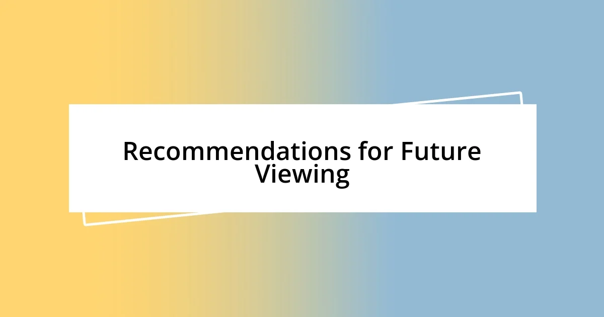 Recommendations for Future Viewing